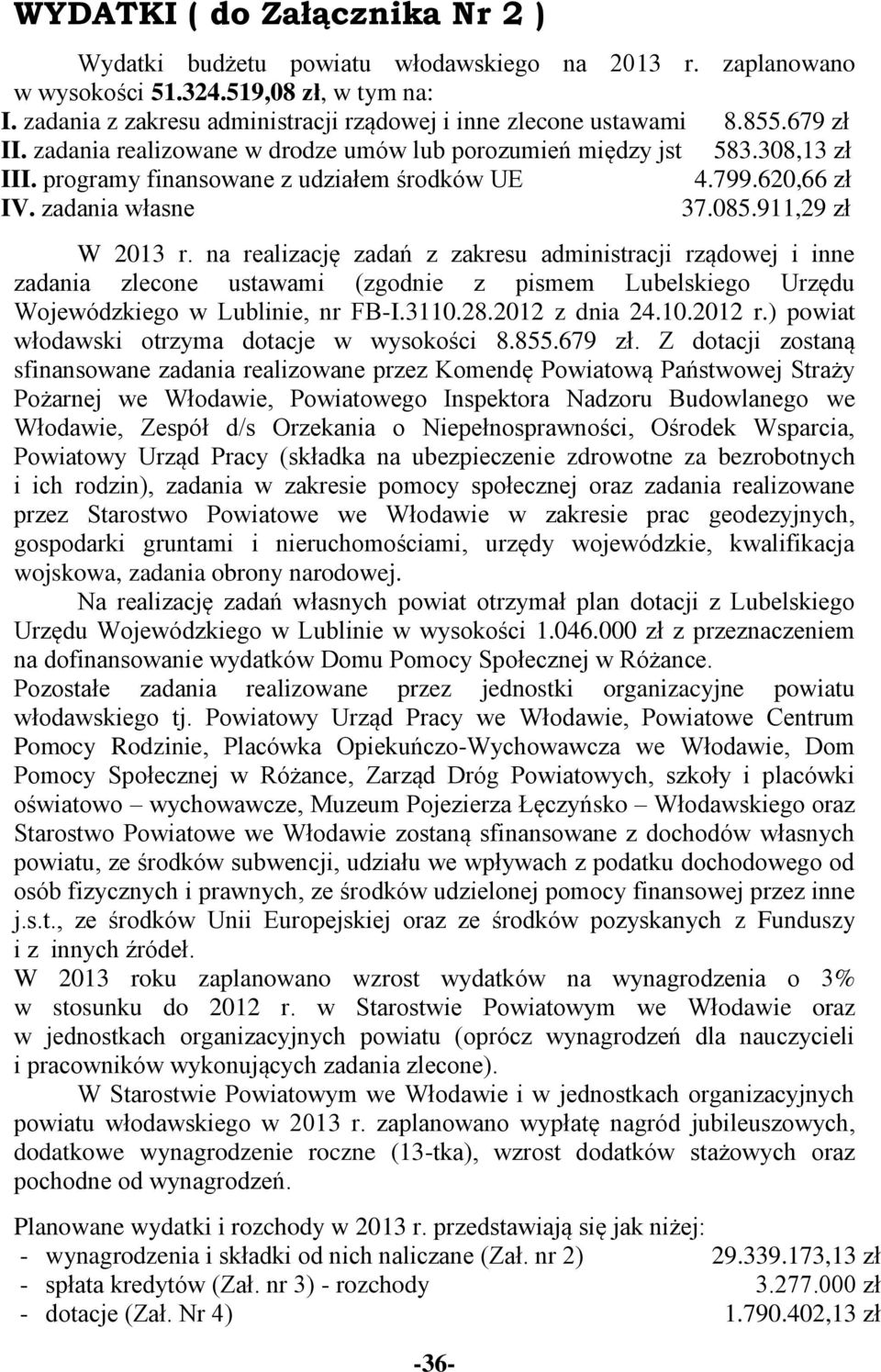 programy finansowane z udziałem środków UE 4.799.620,66 zł IV. zadania własne 37.085.911,29 zł W 2013 r.