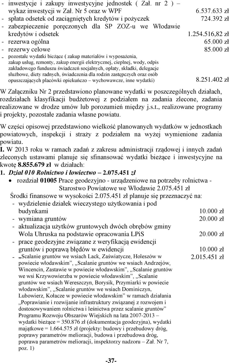 000 zł - pozostałe wydatki bieżące ( zakup materiałów i wyposażenia, zakup usług, remonty, zakup energii elektrycznej, cieplnej, wody, odpis zakładowego funduszu świadczeń socjalnych, opłaty,