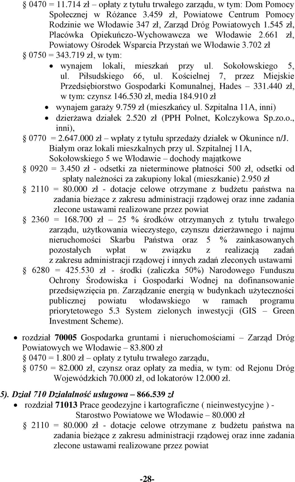 Piłsudskiego 66, ul. Kościelnej 7, przez Miejskie Przedsiębiorstwo Gospodarki Komunalnej, Hades 331.440 zł, w tym: czynsz 146.530 zł, media 184.910 zł wynajem garaży 9.759 zł (mieszkańcy ul.