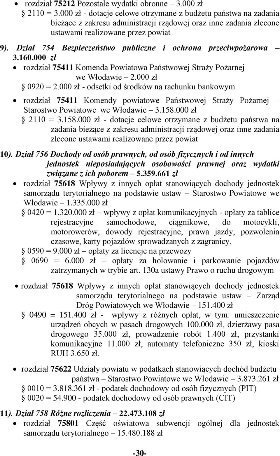 Dział 754 Bezpieczeństwo publiczne i ochrona przeciwpożarowa 3.160.000 zł rozdział 75411 Komenda Powiatowa Państwowej Straży Pożarnej we Włodawie 2.000 zł 0920 = 2.