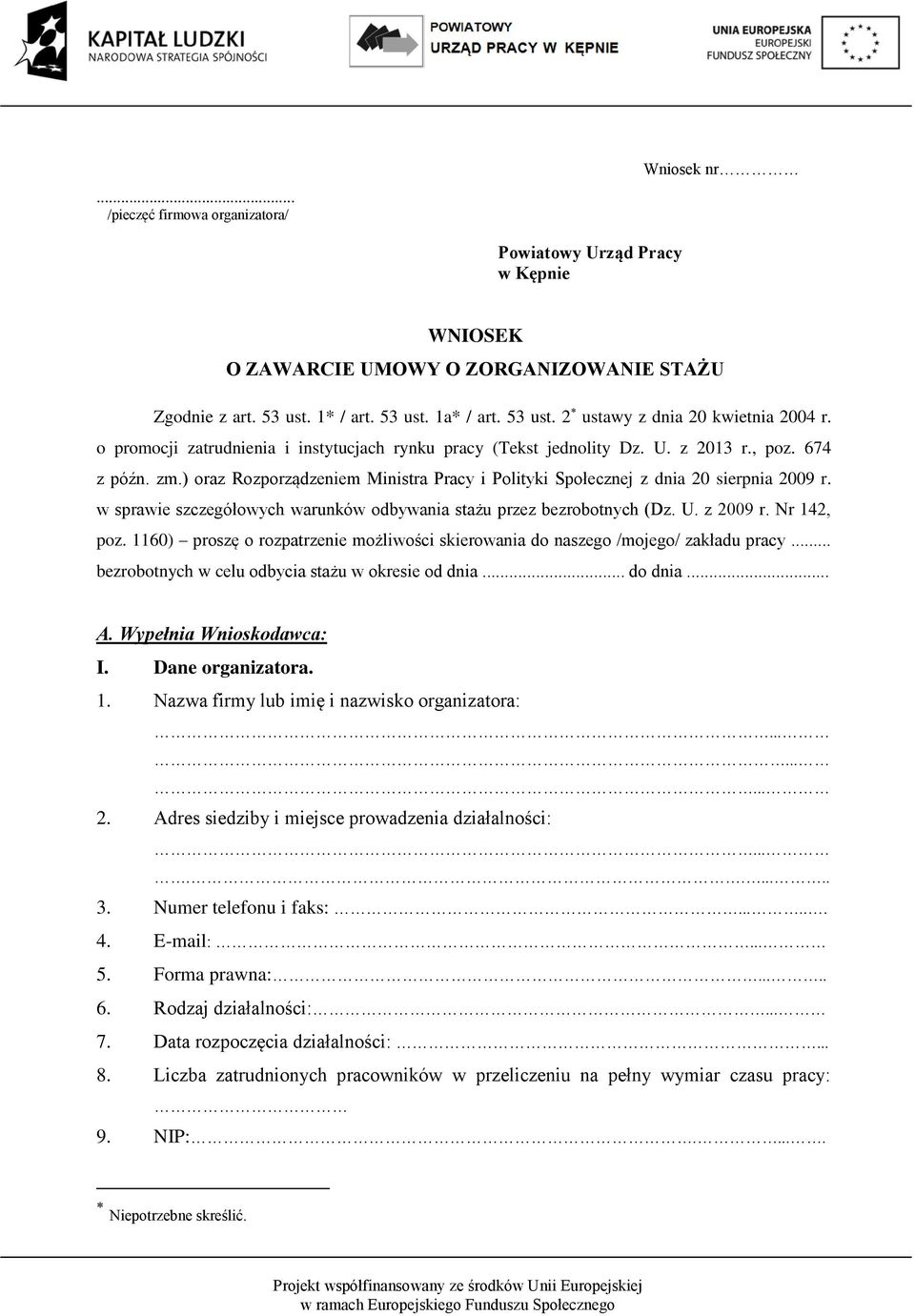 w sprawie szczegółowych warunków odbywania stażu przez bezrobotnych (Dz. U. z 2009 r. Nr 142, poz. 1160) proszę o rozpatrzenie możliwości skierowania do naszego /mojego/ zakładu pracy.