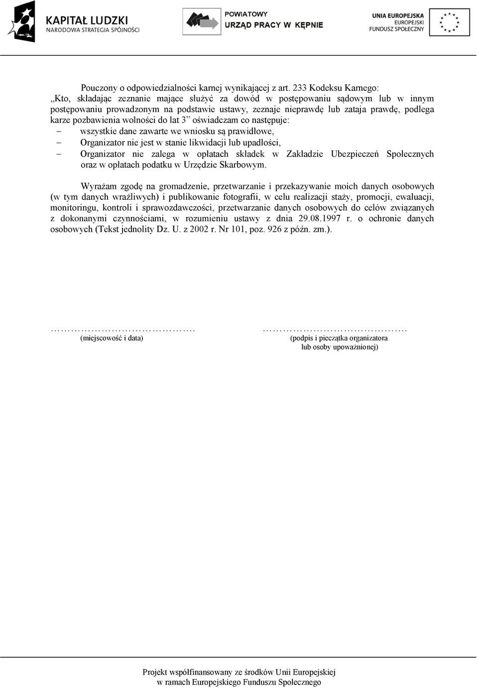 pozbawienia wolności do lat 3 oświadczam co następuje: wszystkie dane zawarte we wniosku są prawidłowe, Organizator nie jest w stanie likwidacji lub upadłości, Organizator nie zalega w opłatach