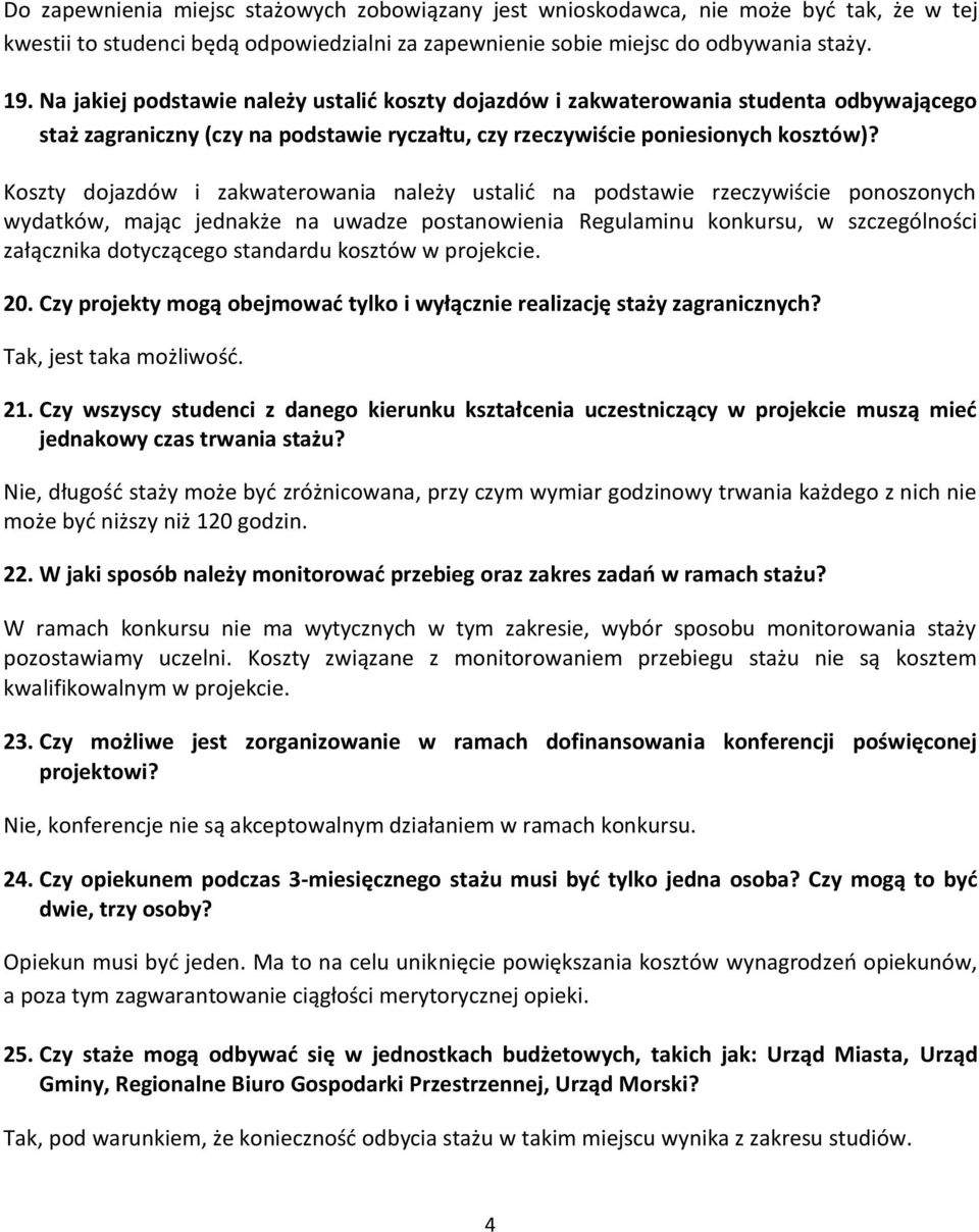 Koszty dojazdów i zakwaterowania należy ustalić na podstawie rzeczywiście ponoszonych wydatków, mając jednakże na uwadze postanowienia Regulaminu konkursu, w szczególności załącznika dotyczącego