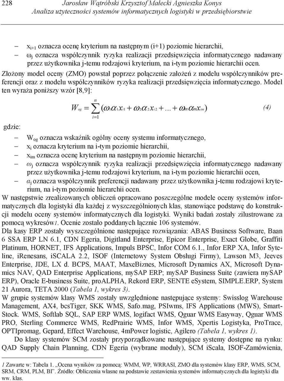 Zło ony model oceny (ZMO) powstał poprzez poł czenie zało e z modelu współczynników preferencji oraz z modelu współczynników ryzyka realizacji przedsi wzi cia informatycznego.