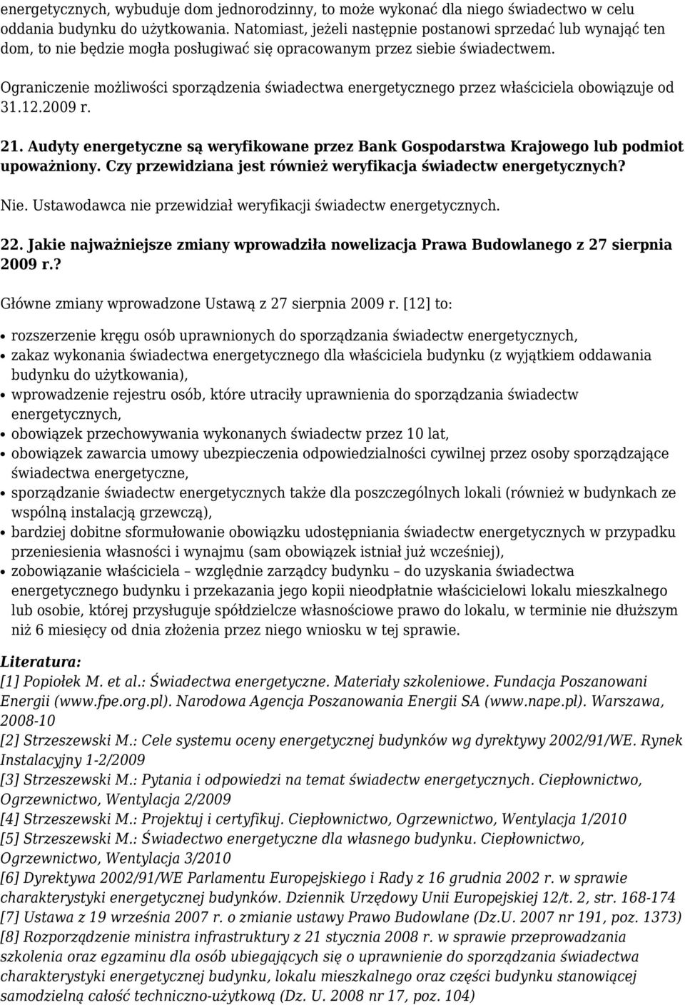 Ograniczenie możliwości sporządzenia świadectwa energetycznego przez właściciela obowiązuje od 31.12.2009 r. 21.