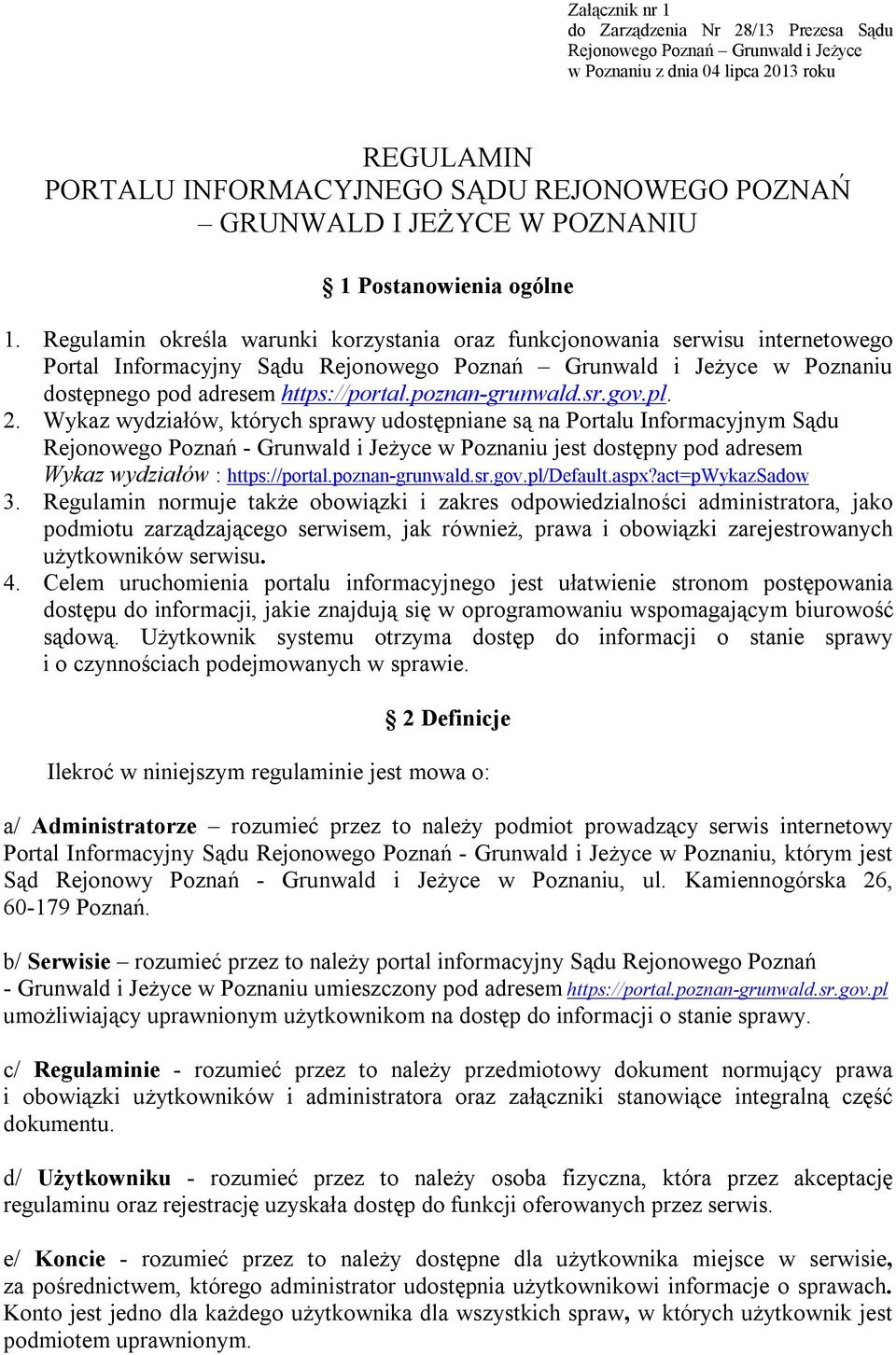 Regulamin określa warunki korzystania oraz funkcjonowania serwisu internetowego Portal Informacyjny Sądu Rejonowego Poznań Grunwald i Jeżyce w Poznaniu dostępnego pod adresem https://portal.