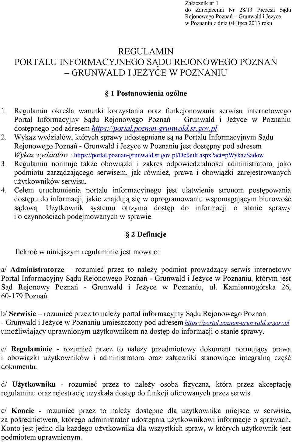 Regulamin określa warunki korzystania oraz funkcjonowania serwisu internetowego Portal Informacyjny Sądu Rejonowego Poznań Grunwald i Jeżyce w Poznaniu dostępnego pod adresem https://portal.