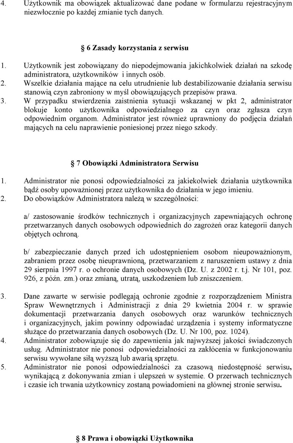 Wszelkie działania mające na celu utrudnienie lub destabilizowanie działania serwisu stanowią czyn zabroniony w myśl obowiązujących przepisów prawa. 3.