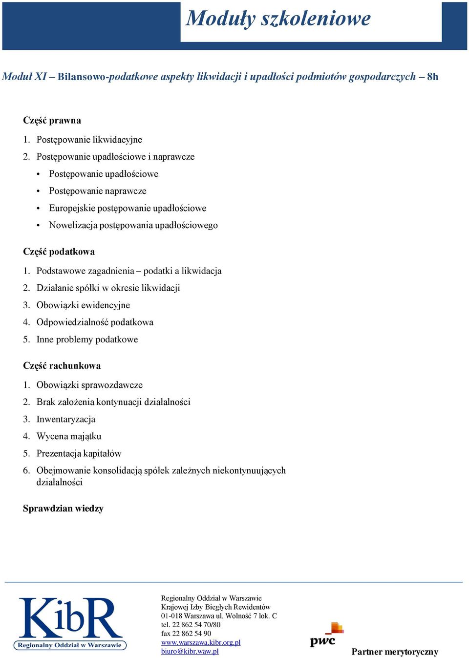 Podstawowe zagadnienia podatki a likwidacja 2. Działanie spółki w okresie likwidacji 3. Obowiązki ewidencyjne 4. Odpowiedzialność podatkowa 5. Inne problemy podatkowe Część rachunkowa 1.