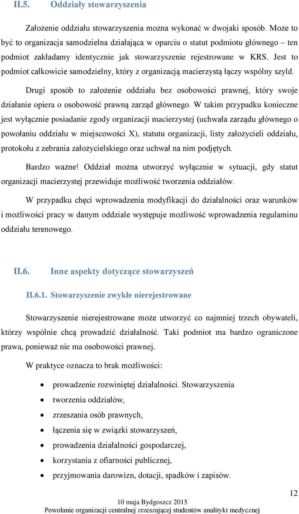 Jest to podmiot całkowicie samodzielny, który z organizacją macierzystą łączy wspólny szyld.