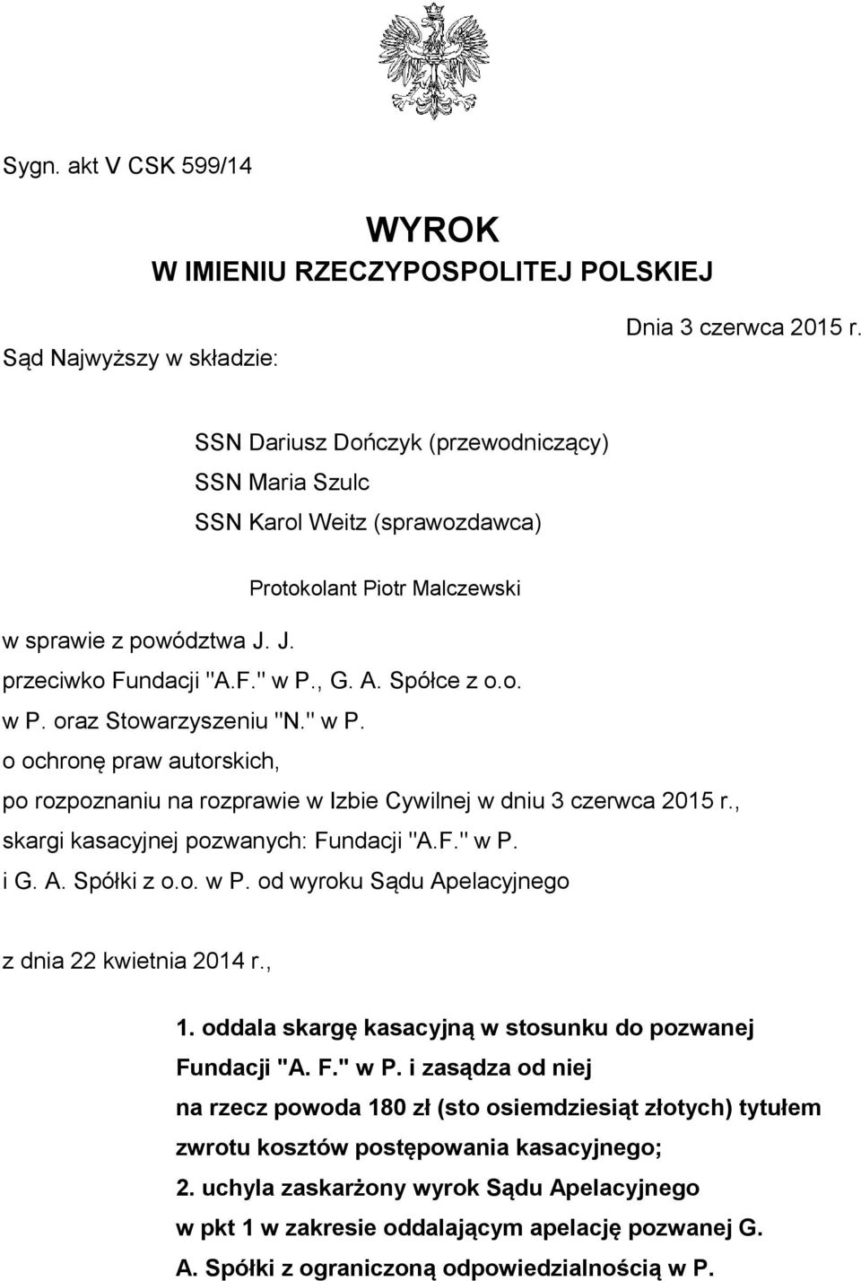 " w P. o ochronę praw autorskich, po rozpoznaniu na rozprawie w Izbie Cywilnej w dniu 3 czerwca 2015 r., skargi kasacyjnej pozwanych: Fundacji "A.F." w P. i G. A. Spółki z o.o. w P. od wyroku Sądu Apelacyjnego z dnia 22 kwietnia 2014 r.