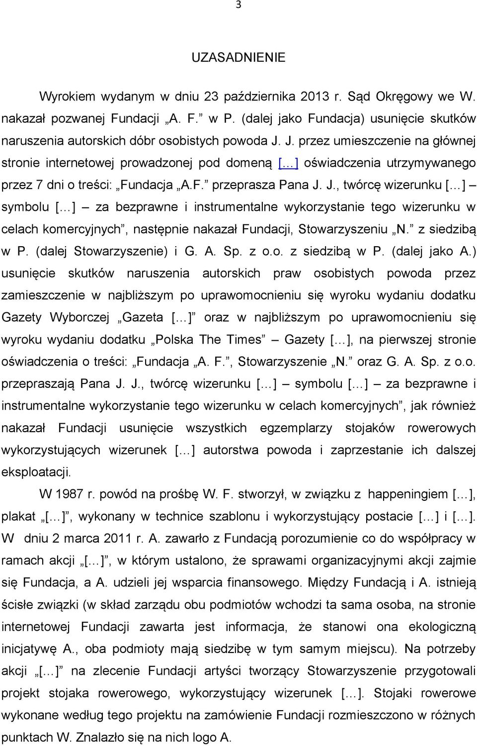 J. przez umieszczenie na głównej stronie internetowej prowadzonej pod domeną [ ] oświadczenia utrzymywanego przez 7 dni o treści: Fundacja A.F. przeprasza Pana J.