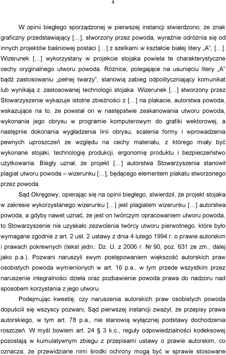 Różnice, polegające na usunięciu litery A bądź zastosowaniu pełnej twarzy, stanowią zabieg odpolityczniający komunikat lub wynikają z zastosowanej technologii stojaka.