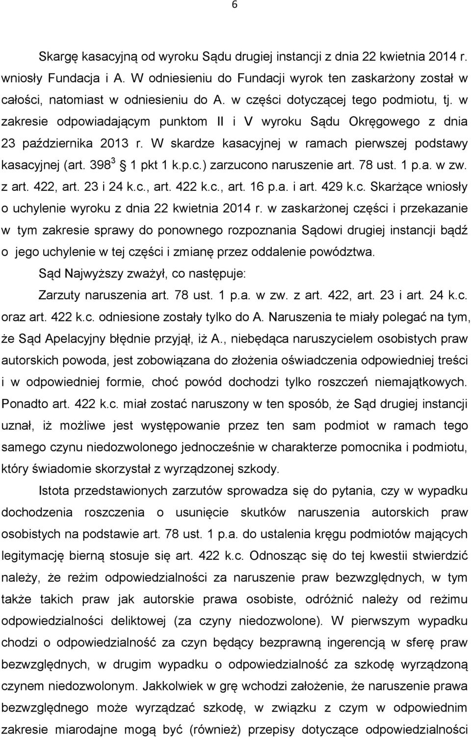 398 3 1 pkt 1 k.p.c.) zarzucono naruszenie art. 78 ust. 1 p.a. w zw. z art. 422, art. 23 i 24 k.c., art. 422 k.c., art. 16 p.a. i art. 429 k.c. Skarżące wniosły o uchylenie wyroku z dnia 22 kwietnia 2014 r.