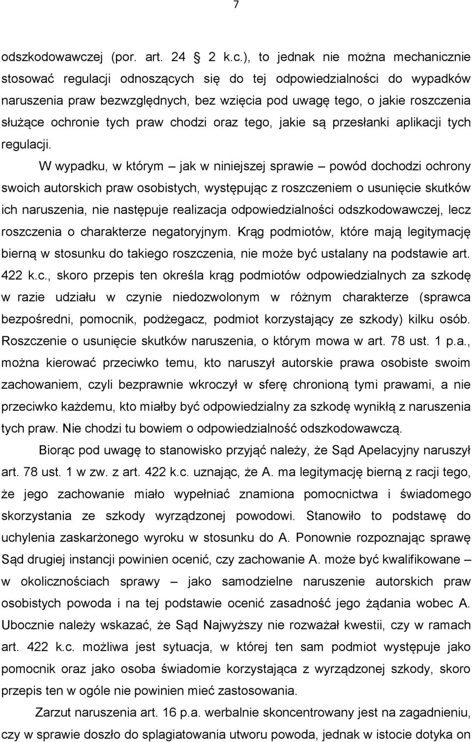 ), to jednak nie można mechanicznie stosować regulacji odnoszących się do tej odpowiedzialności do wypadków naruszenia praw bezwzględnych, bez wzięcia pod uwagę tego, o jakie roszczenia służące
