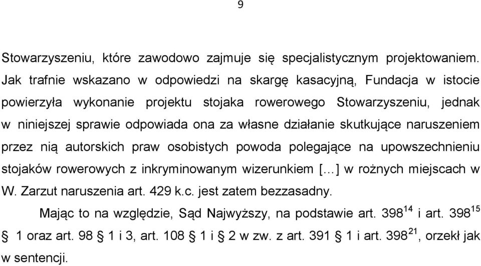 odpowiada ona za własne działanie skutkujące naruszeniem przez nią autorskich praw osobistych powoda polegające na upowszechnieniu stojaków rowerowych z inkryminowanym