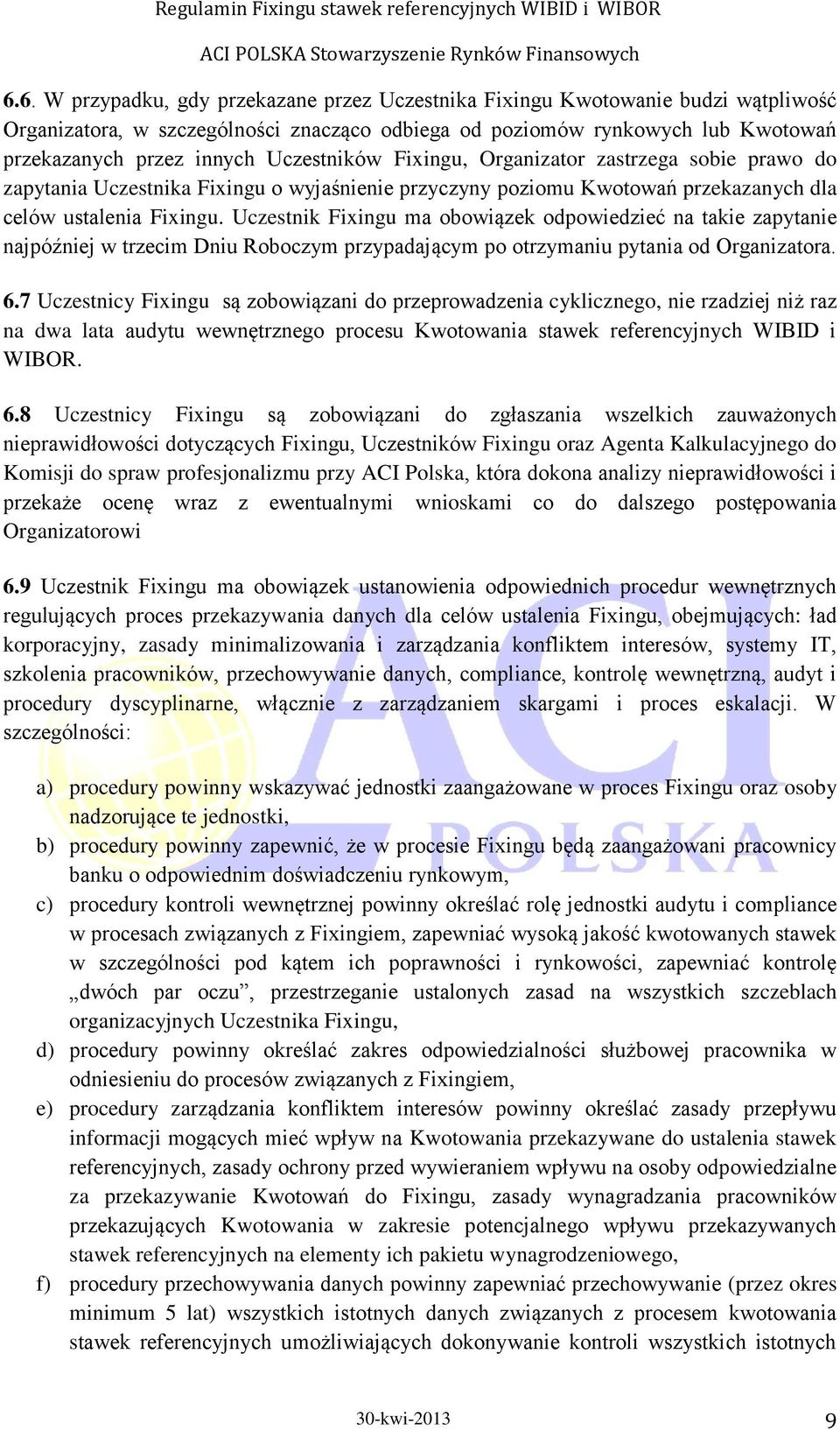 Uczestnik Fixingu ma obowiązek odpowiedzieć na takie zapytanie najpóźniej w trzecim Dniu Roboczym przypadającym po otrzymaniu pytania od Organizatora. 6.
