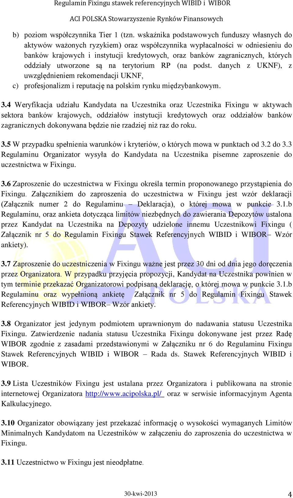 oddziały utworzone są na terytorium RP (na podst. danych z UKNF), z uwzględnieniem rekomendacji UKNF, c) profesjonalizm i reputację na polskim rynku międzybankowym. 3.