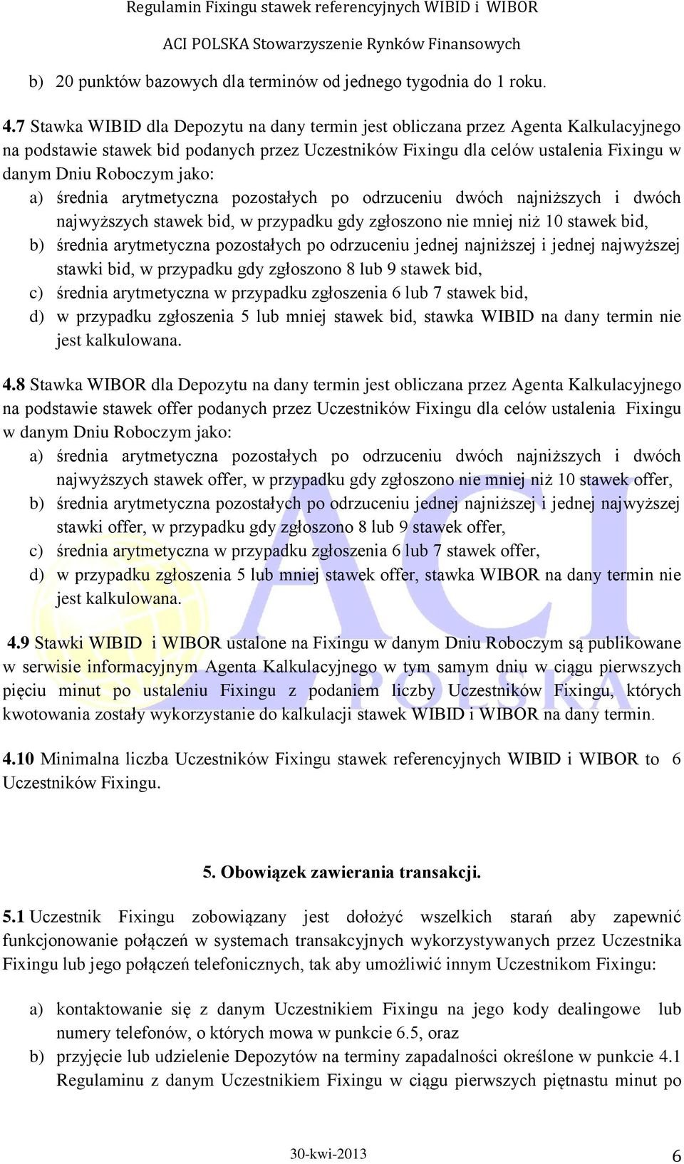 jako: a) średnia arytmetyczna pozostałych po odrzuceniu dwóch najniższych i dwóch najwyższych stawek bid, w przypadku gdy zgłoszono nie mniej niż 10 stawek bid, b) średnia arytmetyczna pozostałych po