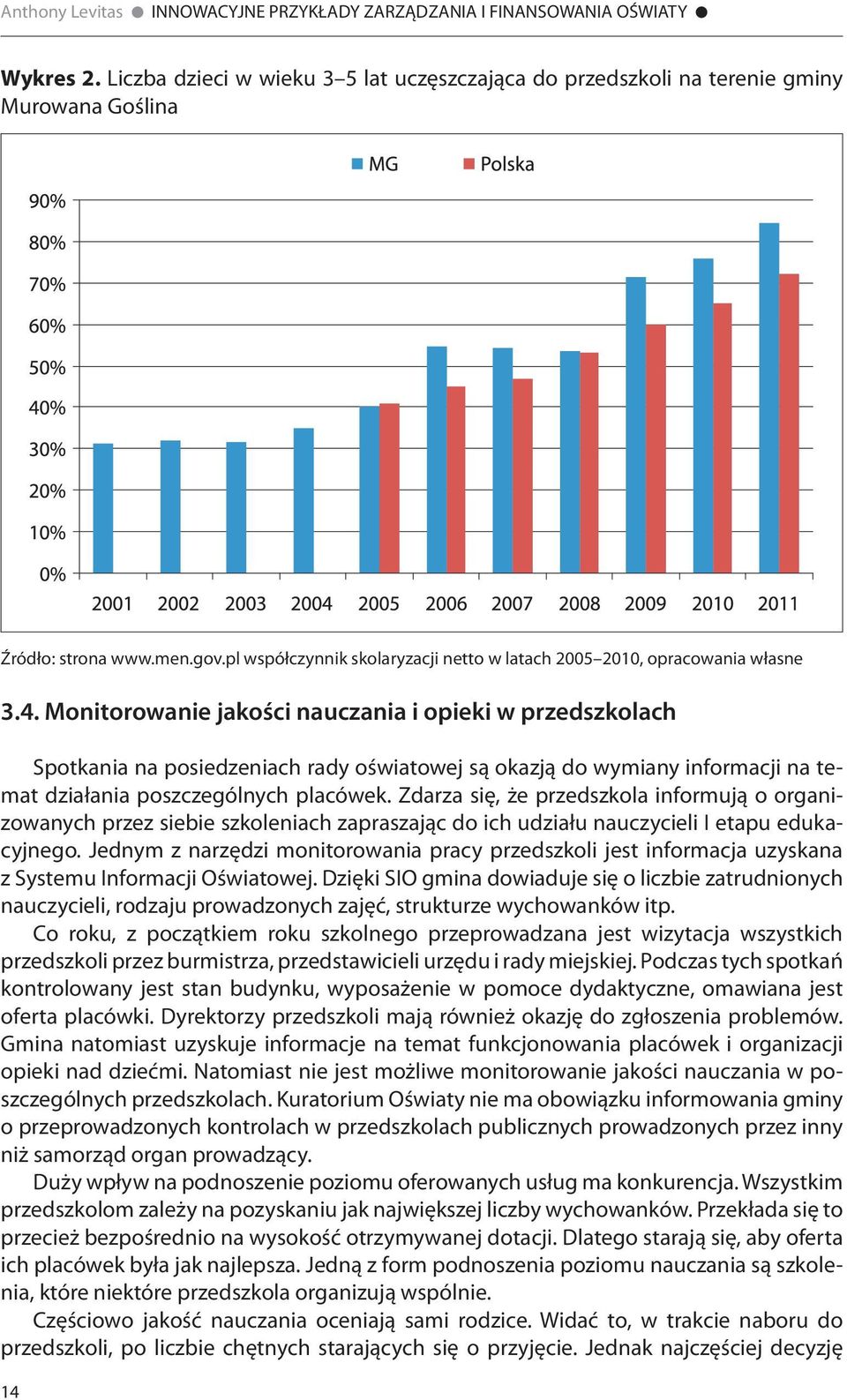 Monitorowanie jakości nauczania i opieki w przedszkolach Spotkania na posiedzeniach rady oświatowej są okazją do wymiany informacji na temat działania poszczególnych placówek.