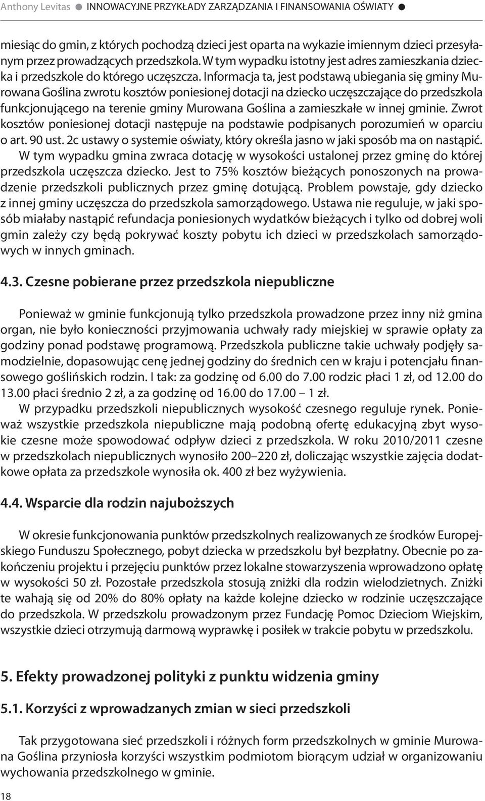 Informacja ta, jest podstawą ubiegania się gminy Murowana Goślina zwrotu kosztów poniesionej dotacji na dziecko uczęszczające do przedszkola funkcjonującego na terenie gminy Murowana Goślina a