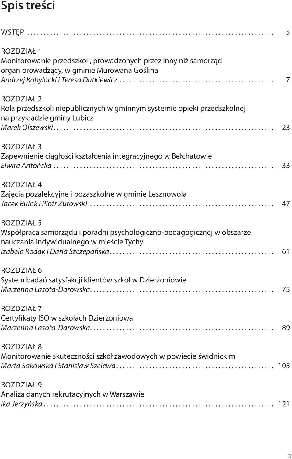 .................................................................. 23 ROZDZIAŁ 3 Zapewnienie ciągłości kształcenia integracyjnego w Bełchatowie Elwira Antońska.