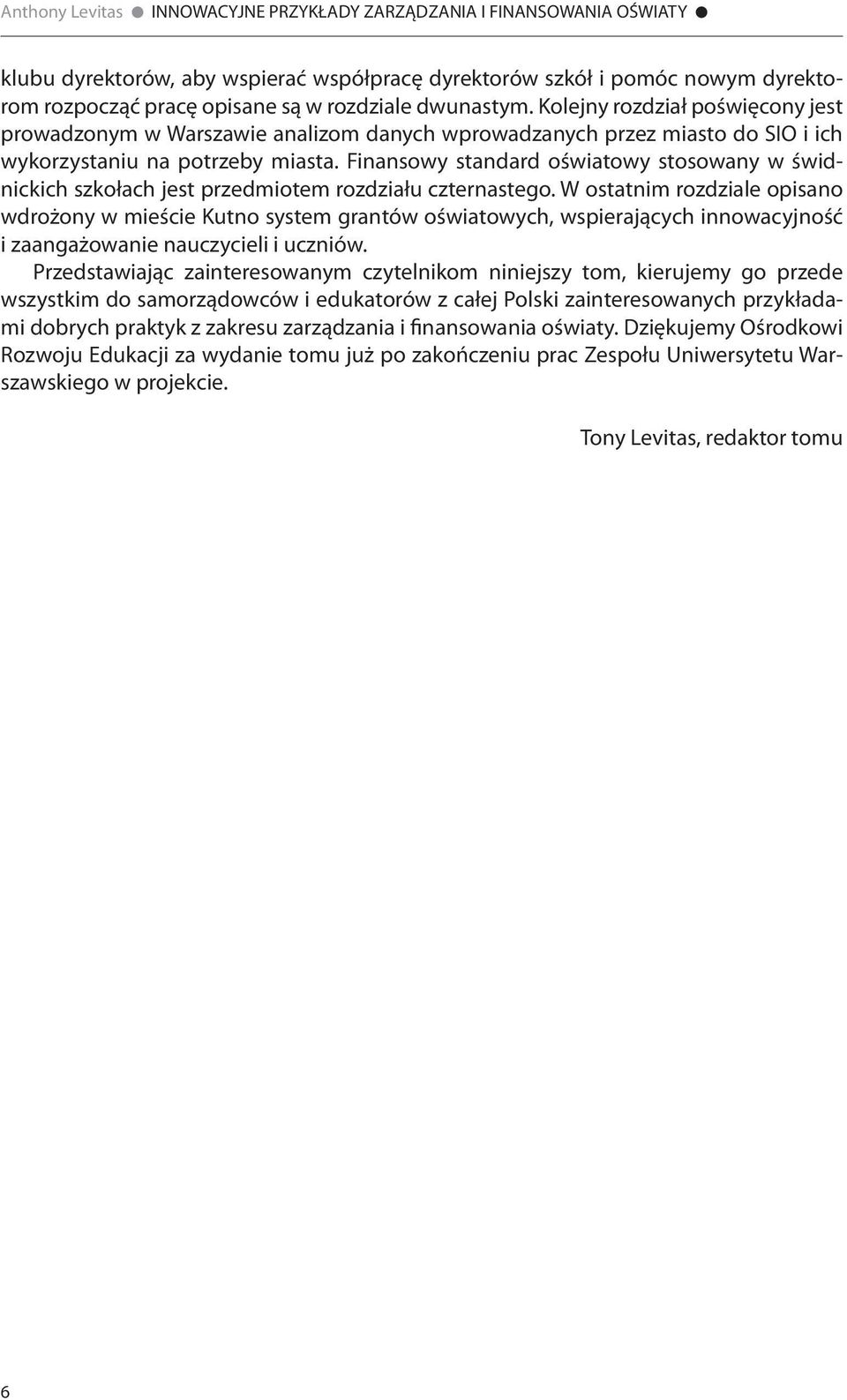 Finansowy standard oświatowy stosowany w świdnickich szkołach jest przedmiotem rozdziału czternastego.
