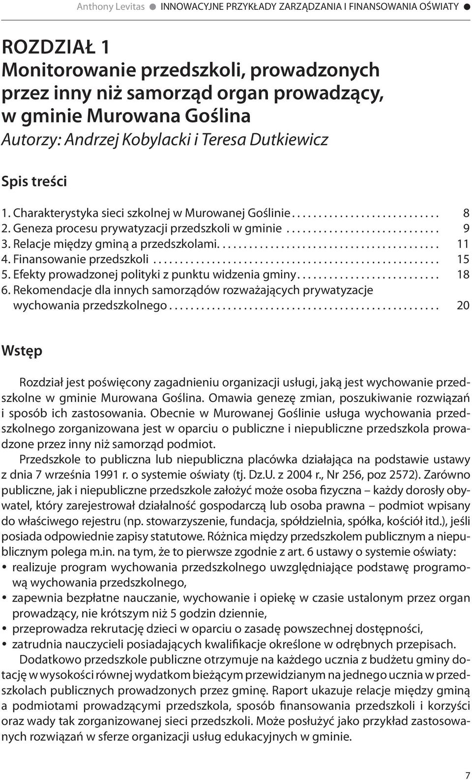 Relacje między gminą a przedszkolami.......................................... 11 4. Finansowanie przedszkoli...................................................... 15 5.