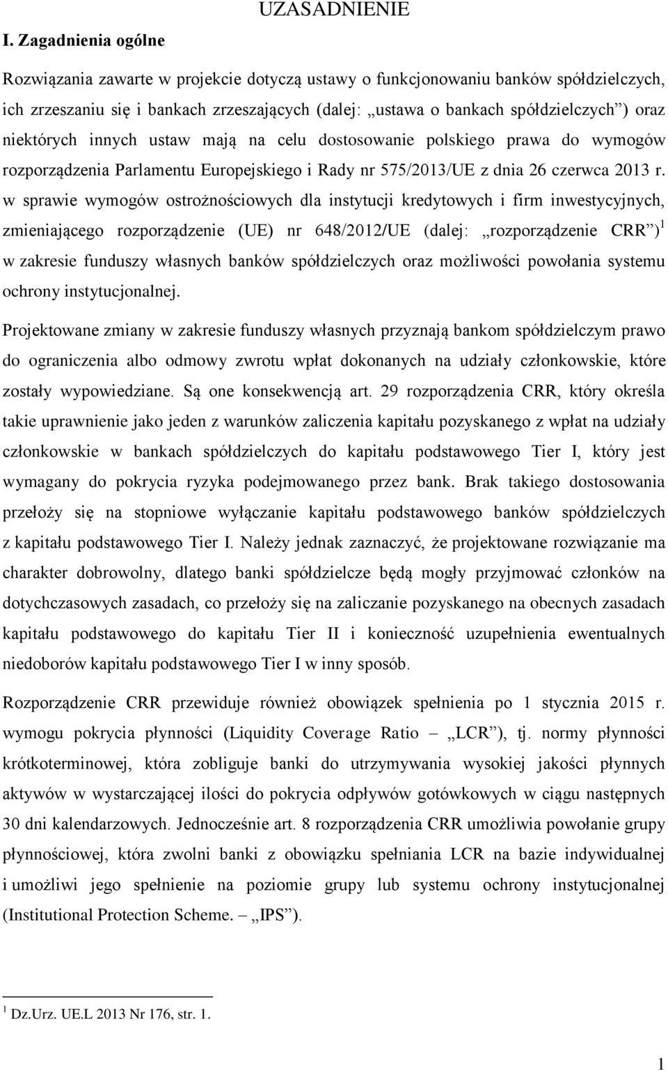w sprawie wymogów ostrożnościowych dla instytucji kredytowych i firm inwestycyjnych, zmieniającego rozporządzenie (UE) nr 648/2012/UE (dalej: rozporządzenie CRR ) 1 w zakresie funduszy własnych