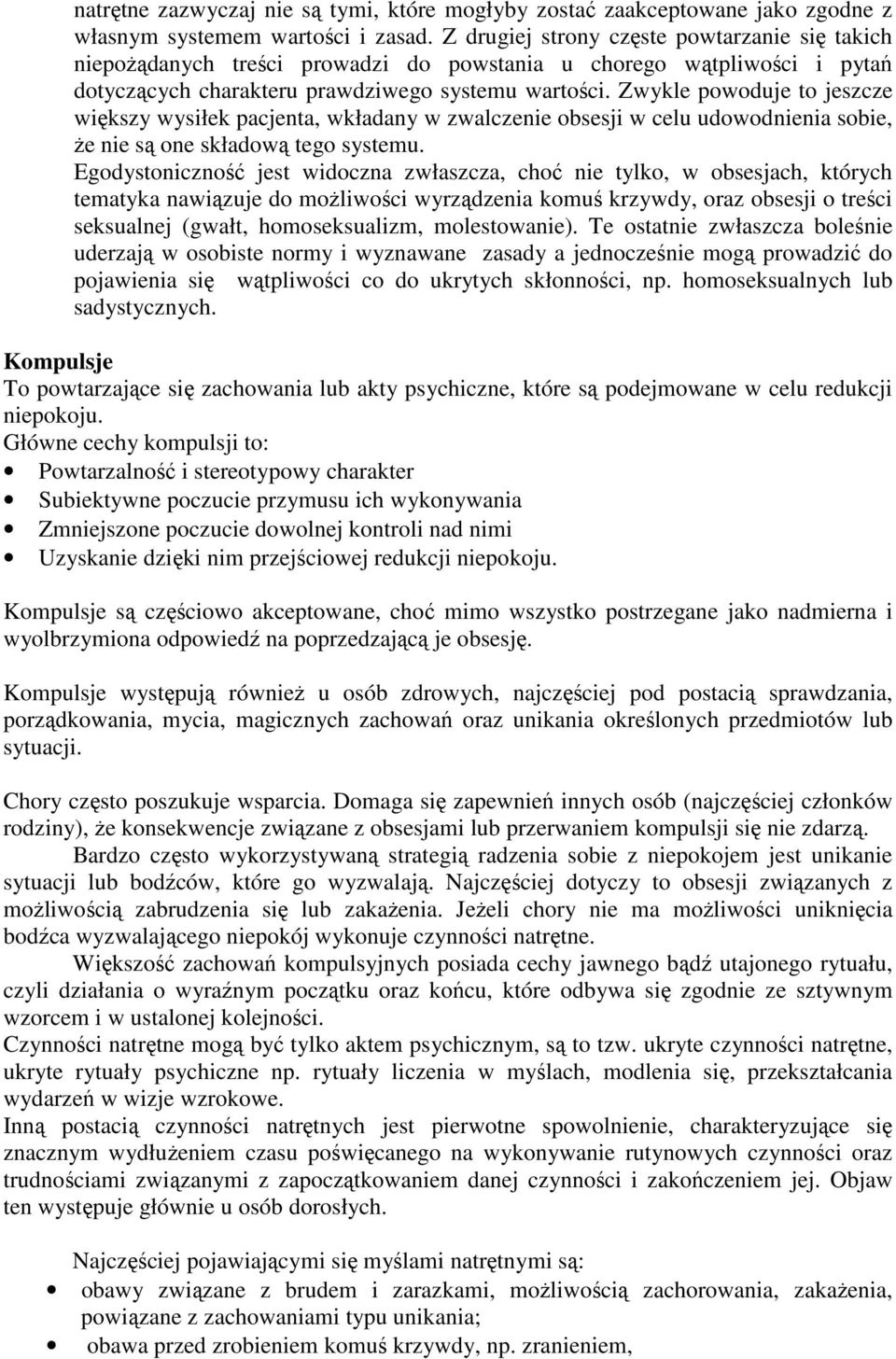 Zwykle powoduje to jeszcze większy wysiłek pacjenta, wkładany w zwalczenie obsesji w celu udowodnienia sobie, Ŝe nie są one składową tego systemu.