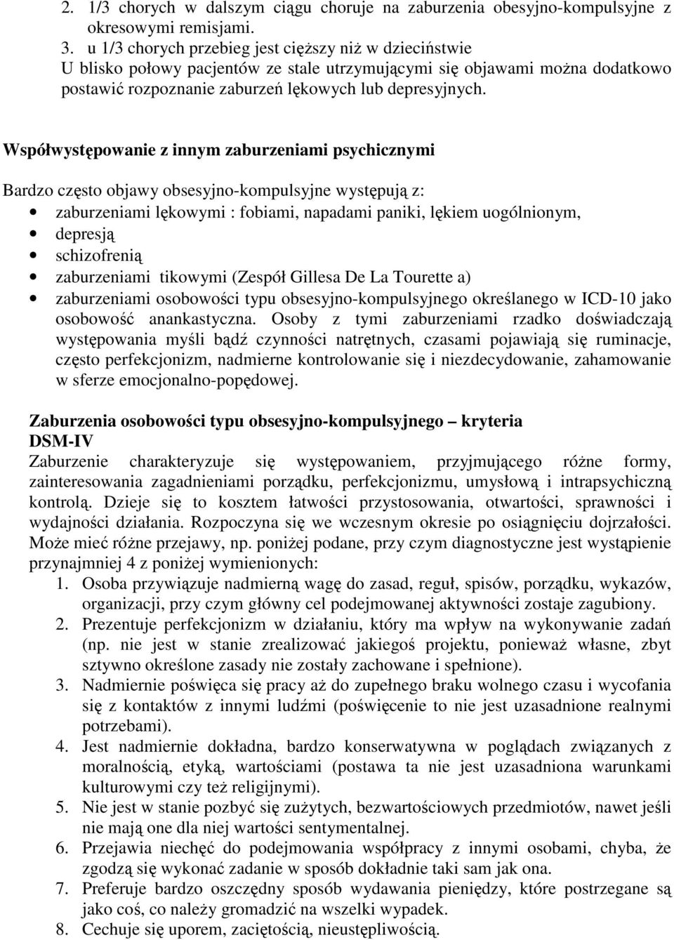 Współwystępowanie z innym zaburzeniami psychicznymi Bardzo często objawy obsesyjno-kompulsyjne występują z: zaburzeniami lękowymi : fobiami, napadami paniki, lękiem uogólnionym, depresją schizofrenią