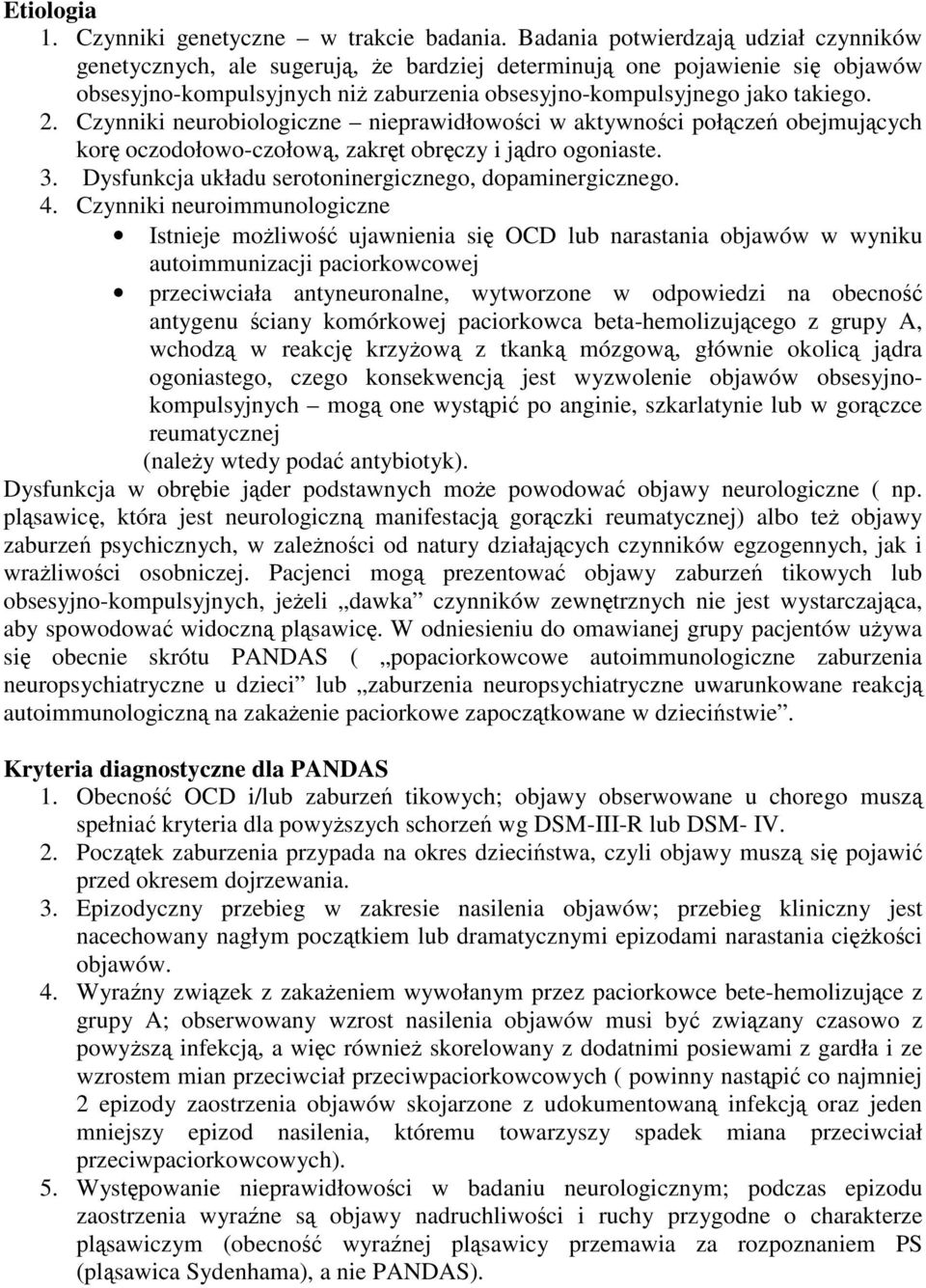 Czynniki neurobiologiczne nieprawidłowości w aktywności połączeń obejmujących korę oczodołowo-czołową, zakręt obręczy i jądro ogoniaste. 3. Dysfunkcja układu serotoninergicznego, dopaminergicznego. 4.