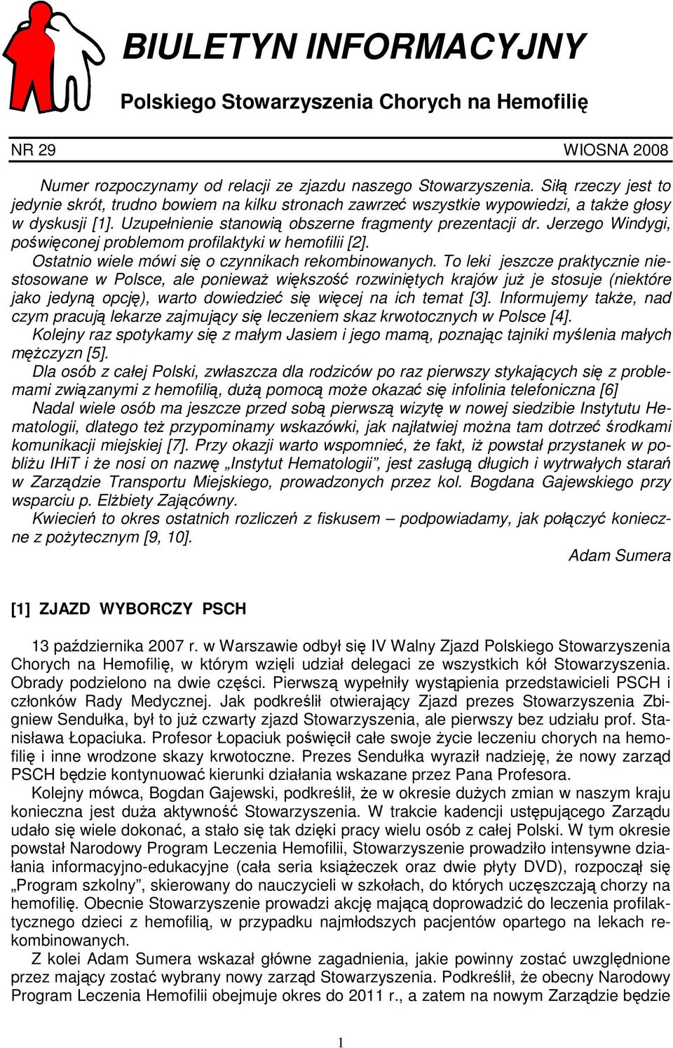 Jerzego Windygi, poświęconej problemom profilaktyki w hemofilii [2]. Ostatnio wiele mówi się o czynnikach rekombinowanych.