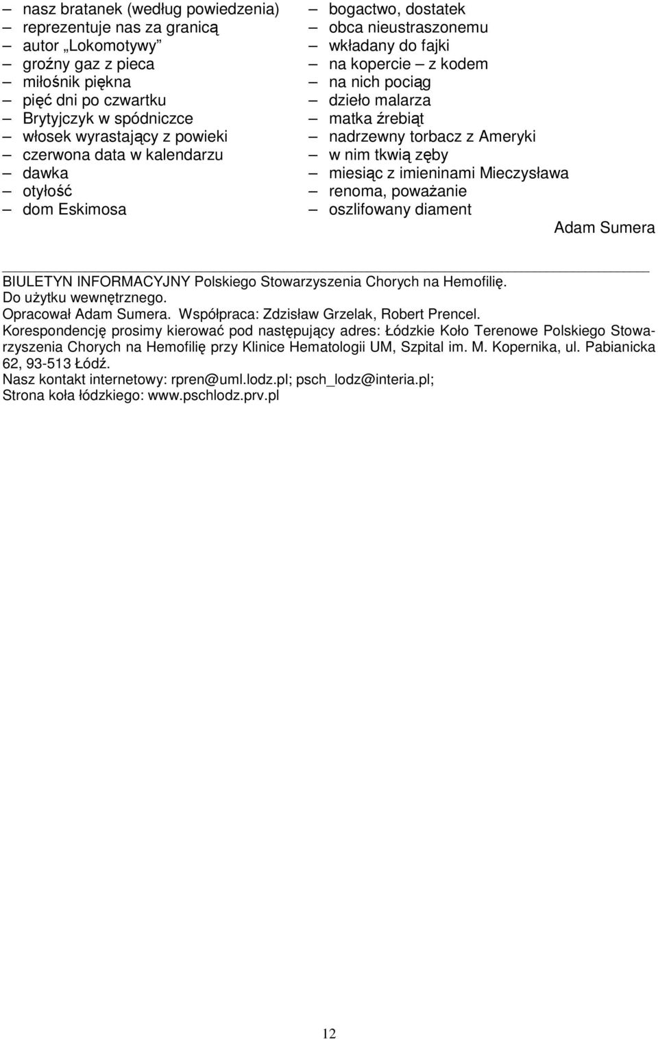 miesiąc z imieninami Mieczysława otyłość renoma, poważanie dom Eskimosa oszlifowany diament Adam Sumera BIULETYN INFORMACYJNY Polskiego Stowarzyszenia Chorych na Hemofilię. Do użytku wewnętrznego.