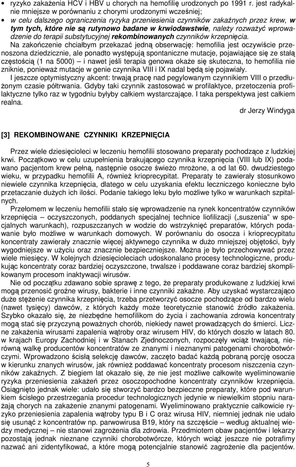 krwiodawstwie, należy rozważyć wprowadzenie do terapii substytucyjnej rekombinowanych czynników krzepnięcia.