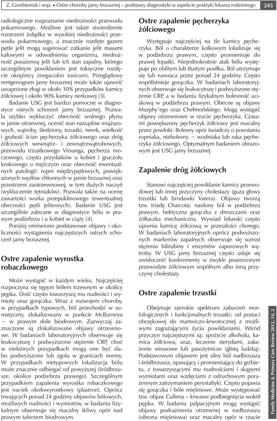 organizmu, niedrożność porażenną jelit lub ich stan zapalny, którego szczególnym powikłaniem jest toksyczne rozdęcie okrężnicy (megacolon toxicum).