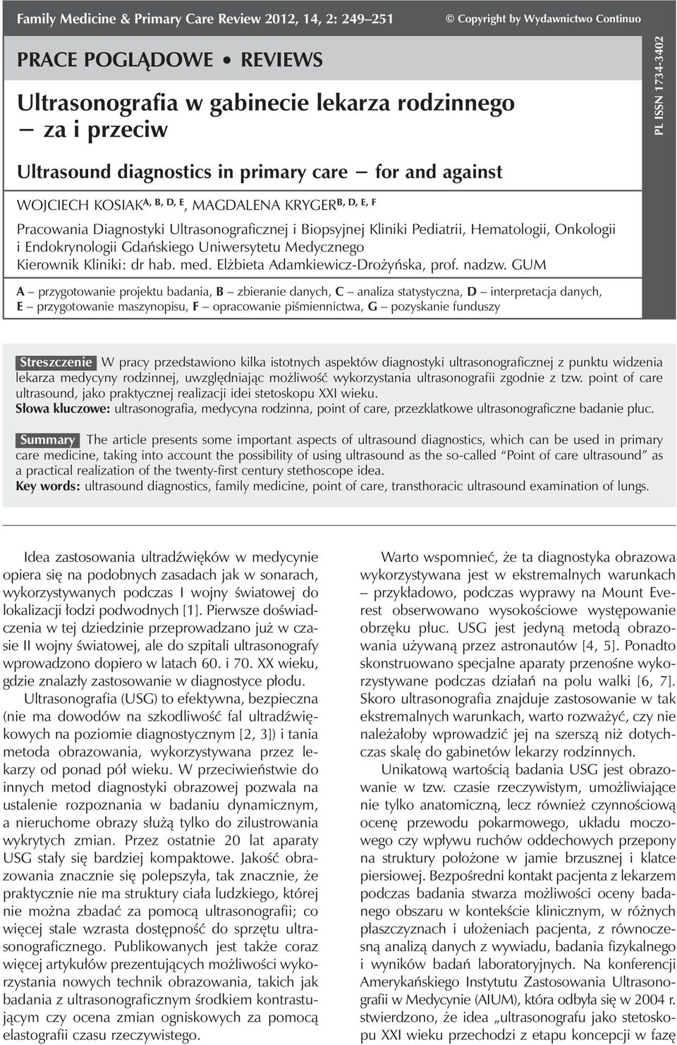 przeciw PL ISSN 1734-3402 Ultrasound diagnostics in primary care for and against WOJCIECH KOSIAK A, B, D, E B, D, E, F, MAGDALENA KRYGER Pracowania Diagnostyki Ultrasonograficznej i Biopsyjnej