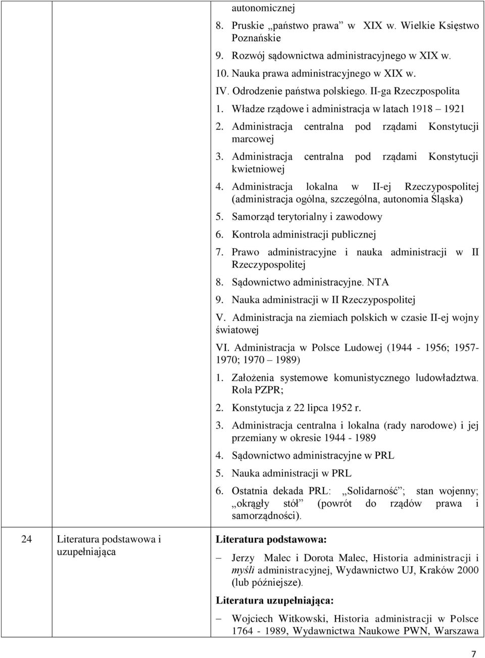 Administracja centralna pod rządami Konstytucji kwietniowej 4. Administracja lokalna w II-ej Rzeczypospolitej (administracja ogólna, szczególna, autonomia Śląska) 5.