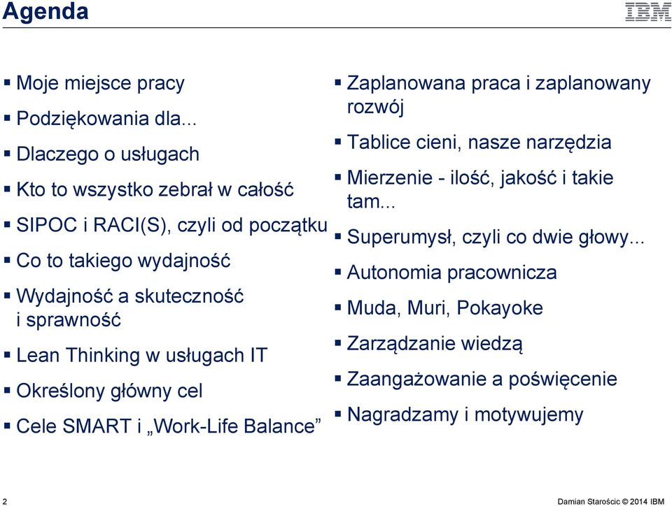 skuteczność i sprawność Lean Thinking w usługach IT Określony główny cel Cele SMART i Work-Life Balance Zaplanowana praca i
