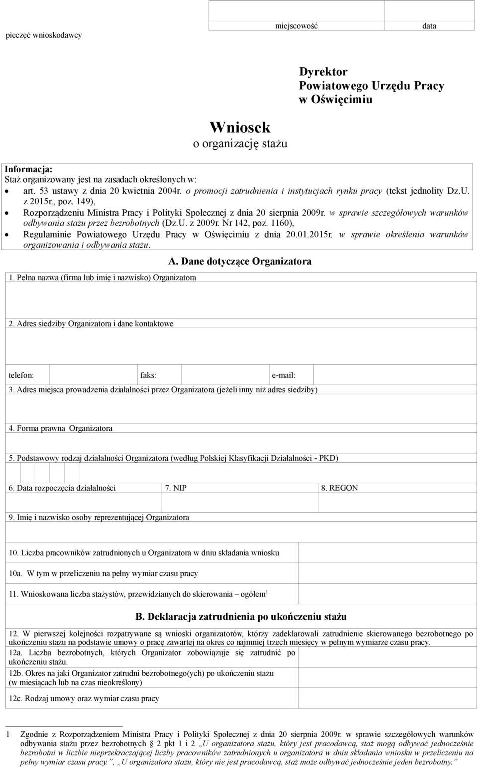 149), Rozporządzeniu Ministra Pracy i Polityki Społecznej z dnia 20 sierpnia 2009r. w sprawie szczegółowych warunków odbywania stażu przez bezrobotnych (Dz.U. z 2009r. Nr 142, poz.