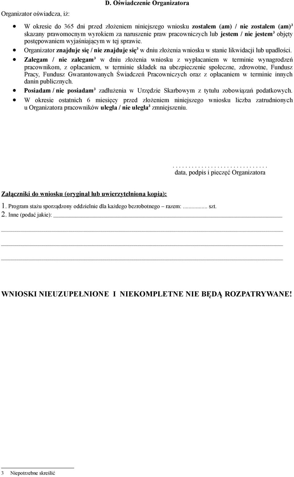 jestem 3 objęty postępowaniem wyjaśniającym w tej sprawie. Organizator znajduje się / nie znajduje się 3 w dniu złożenia wniosku w stanie likwidacji lub upadłości.