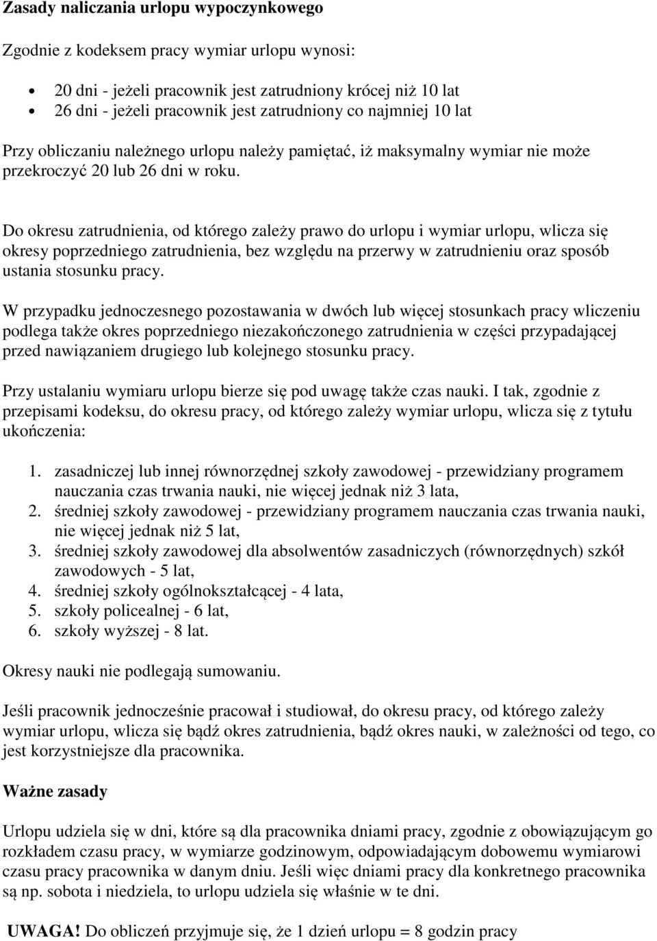 Do okresu zatrudnienia, od którego zależy prawo do urlopu i wymiar urlopu, wlicza się okresy poprzedniego zatrudnienia, bez względu na przerwy w zatrudnieniu oraz sposób ustania stosunku pracy.