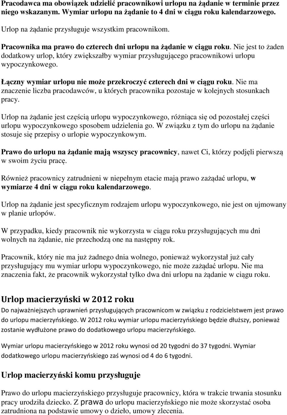 Nie jest to żaden dodatkowy urlop, który zwiększałby wymiar przysługującego pracownikowi urlopu wypoczynkowego. Łączny wymiar urlopu nie może przekroczyć czterech dni w ciągu roku.