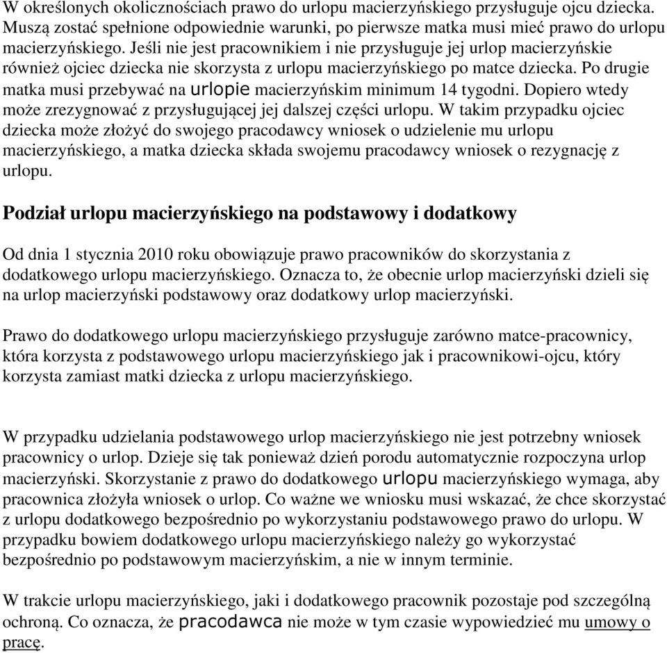 Po drugie matka musi przebywać na urlopie macierzyńskim minimum 14 tygodni. Dopiero wtedy może zrezygnować z przysługującej jej dalszej części urlopu.