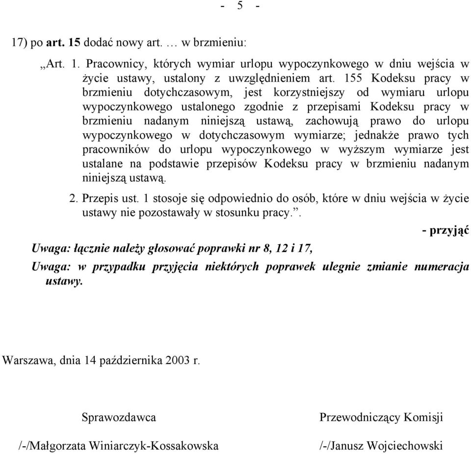 do urlopu wypoczynkowego w dotychczasowym wymiarze; jednakże prawo tych pracowników do urlopu wypoczynkowego w wyższym wymiarze jest ustalane na podstawie przepisów Kodeksu pracy w brzmieniu nadanym