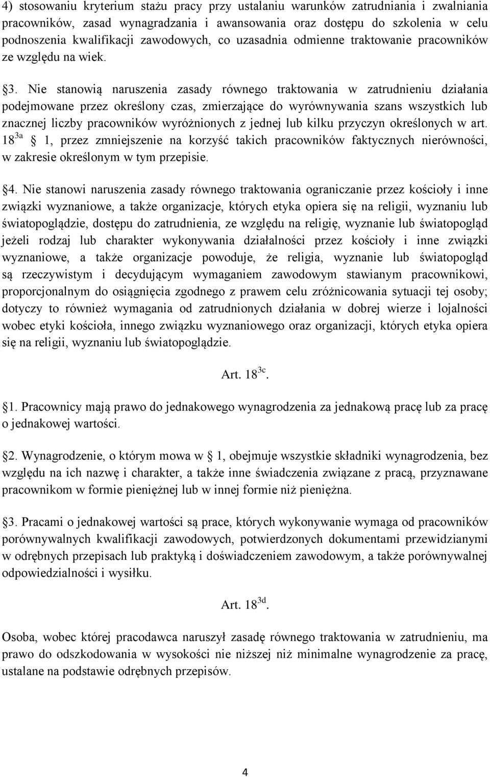 Nie stanowią naruszenia zasady równego traktowania w zatrudnieniu działania podejmowane przez określony czas, zmierzające do wyrównywania szans wszystkich lub znacznej liczby pracowników wyróżnionych