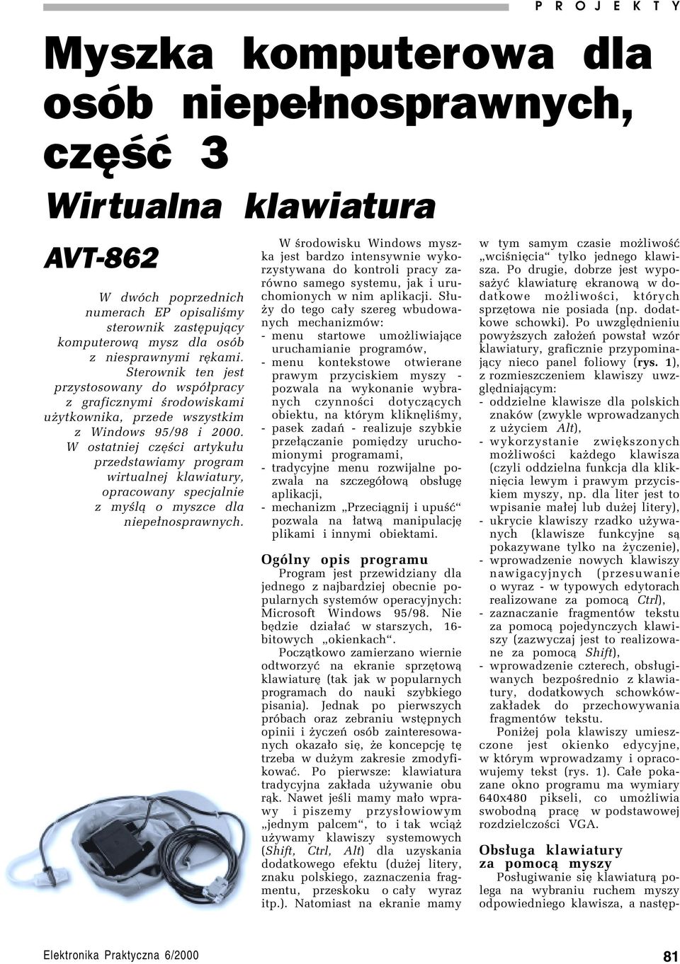 W ostatniej czíúci artyku³u przedstawiamy program wirtualnej klawiatury, opracowany specjalnie z myúl¹ o myszce dla niepe³nosprawnych.