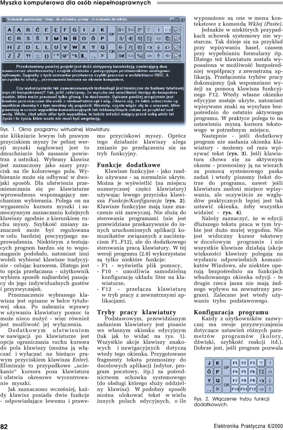 Dla u³atwienia przemieszczania sií po klawiaturze wprowadzono wspomagaj¹cy mechanizm wybierania.