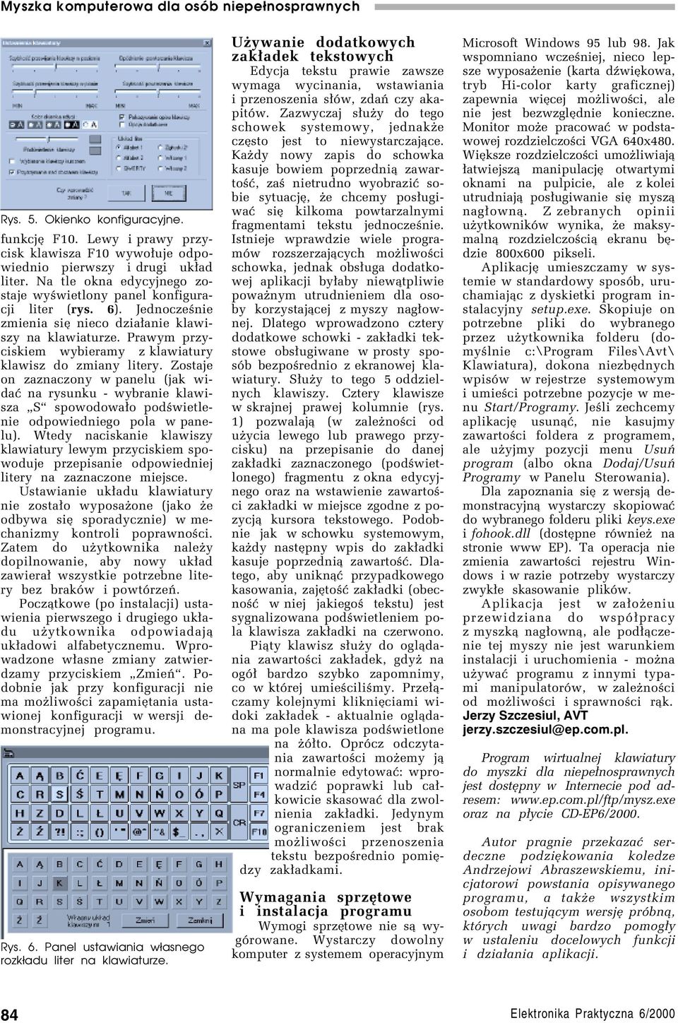 Prawym przyciskiem wybieramy z klawiatury klawisz do zmiany litery. Zostaje on zaznaczony w panelu (jak widaê na rysunku - wybranie klawisza ìsî spowodowa³o podúwietlenie odpowiedniego pola w panelu).