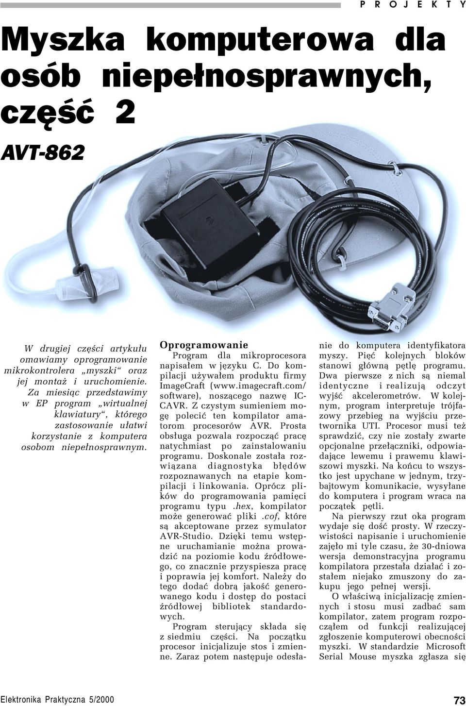 Oprogramowanie Program dla mikroprocesora napisa³em w jízyku C. Do kompilacji uøywa³em produktu firmy ImageCraft (www.imagecraft.com/ software), nosz¹cego nazwí IC- CAVR.